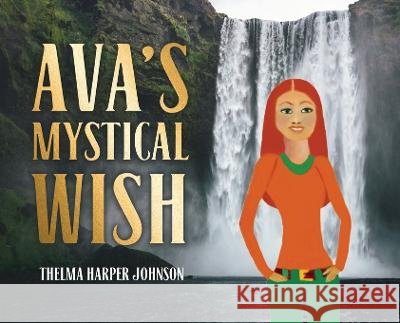 Ava's Mystical Wish Johnson Thelma Harper Johnson 9798885907378 Harperâ€™s Reference Stand and Art - książka