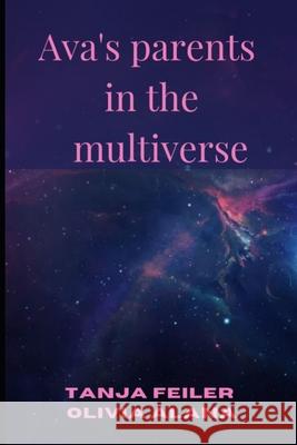 Ava's parents in the multiverse Olivia Alana Tanja Feiler  9798438296812 Independently Published - książka