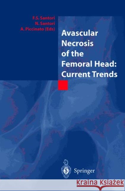 Avascular Necrosis of the Femoral Head: Current Trends: Current Trends Santori, F. S. 9788847002333 Springer - książka