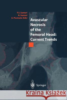 Avascular Necrosis of the Femoral Head: Current Trends: Current Trends Santori, F. S. 9788847021723 Springer - książka