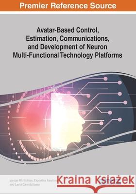 Avatar-Based Control, Estimation, Communications, and Development of Neuron Multi-Functional Technology Platforms  9781799815822 IGI Global - książka