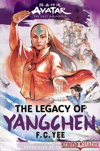 Avatar, the Last Airbender: The Legacy of Yangchen (Chronicles of the Avatar Book 4) F. C. Yee 9781419756795 Abrams - książka