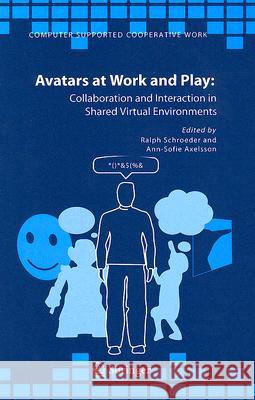 Avatars at Work and Play: Collaboration and Interaction in Shared Virtual Environments Schroeder, Ralph 9781402038839 Kluwer Academic Publishers - książka