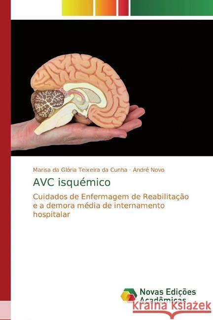 AVC isquémico : Cuidados de Enfermagem de Reabilitação e a demora média de internamento hospitalar Teixeira da Cunha, Marisa da Glória; Novo, André 9786139799305 Novas Edicioes Academicas - książka