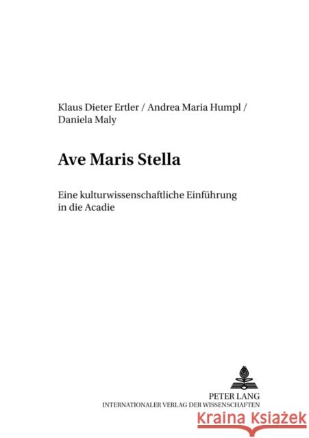 «Ave Maris Stella»: Eine Kulturwissenschaftliche Einfuehrung in Die Acadie Ertler, Klaus-Dieter 9783631534076 Peter Lang Gmbh, Internationaler Verlag Der W - książka