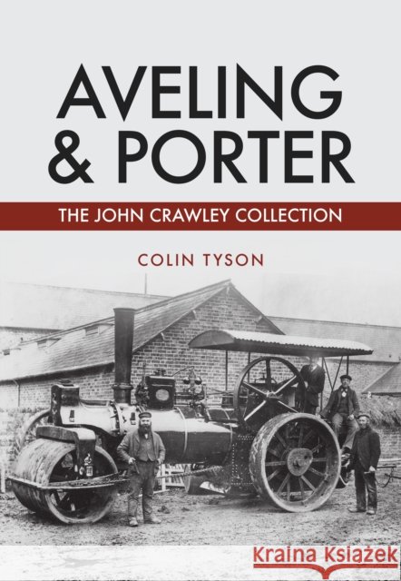 Aveling & Porter: The John Crawley Collection Colin Tyson 9781445678412 Amberley Publishing - książka