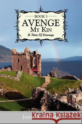 Avenge My Kin - Book 3: A Time Of Courage MacFarlane, James 9781434308979 Authorhouse - książka