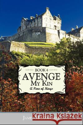 Avenge My Kin - Book 4: A Time of Kings MacFarlane, James 9781434370488 Authorhouse - książka