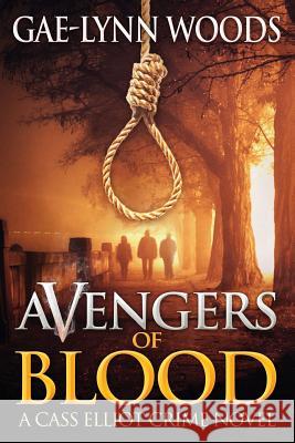 Avengers of Blood: A Cass Elliot Crime Novel Gae-Lynn Woods 9780983756859 Dead Head Press - książka