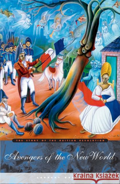 Avengers of the New World: The Story of the Haitian Revolution DuBois, Laurent 9780674018266 Belknap Press - książka