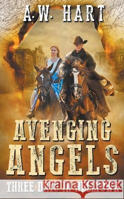 Avenging Angels: Three Days in Helltown A. W. Hart 9781647340490 Wolfpack Publishing LLC - książka