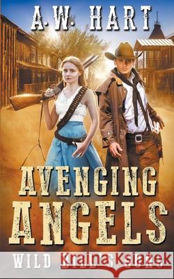 Avenging Angels: Wild Bill's Guns A W Hart 9781647341688 Wolfpack Publishing LLC - książka
