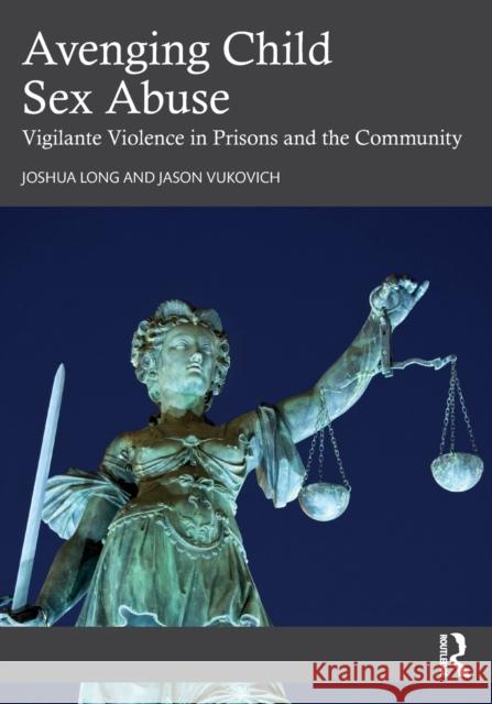 Avenging Child Sex Abuse: Vigilante Violence in Prisons and the Community Long Joshua Jason Vukovich 9781032490694 Routledge - książka
