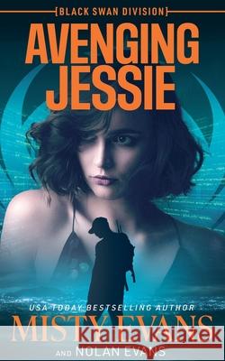 Avenging Jessie, Black Swan Division Thriller Series, Book 3 Misty Evans Nolan Evans 9781964028286 Beach Path Publishing, LLC - książka