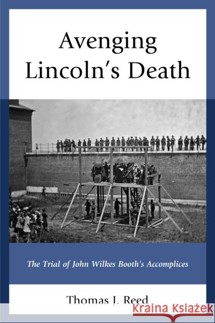 Avenging Lincoln's Death: The Trial of John Wilkes Booth's Accomplices Thomas J. Reed 9781611478273 Fairleigh Dickinson University Press - książka