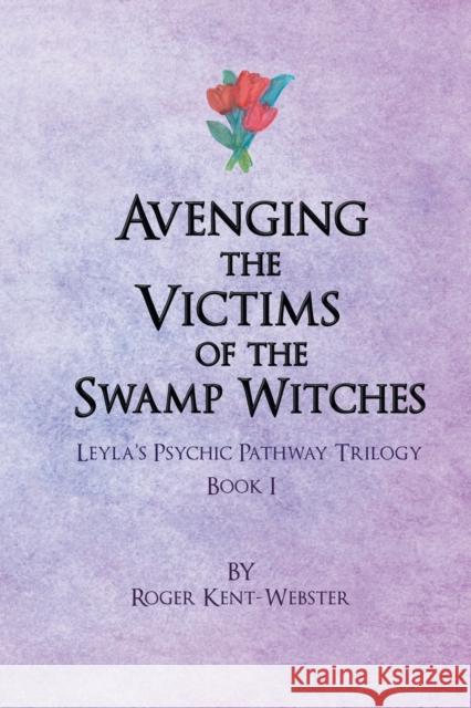 Avenging the Victims of the Swamp Witches Roger Kent-Webster 9781546291763 Authorhouse UK - książka