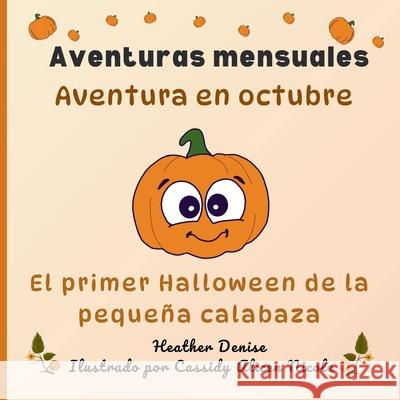 Aventura en octubre: El primer Halloween de la peque?a calabaza Heather Denise Cassidy Alice 9781738354771 Mybellina Pepper Media Group - książka