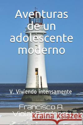 Aventuras de Un Adolescente Moderno: V. Viviendo Intensamente Francisco a. Viola 9781796372274 Independently Published - książka