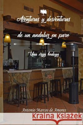 Aventuras y desventuras de un andaluz en paro: Una vieja bodega Independiente, Mrv Editorial 9781544160504 Createspace Independent Publishing Platform - książka