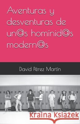 Aventuras y desventuras de un@s homínid@s modern@s David Pérez Martín 9798760671035 Independently Published - książka