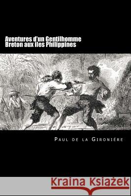 Aventures d'un Gentilhomme Breton aux iles Philippines (French Edition) De La Gironiere, Paul 9781720849766 Createspace Independent Publishing Platform - książka