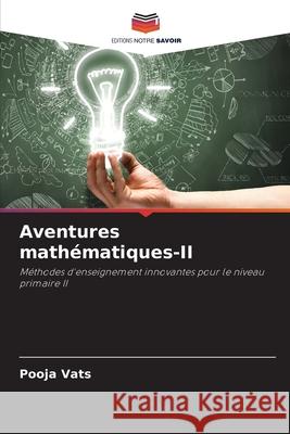 Aventures math?matiques-II Pooja Vats 9786207696185 Editions Notre Savoir - książka
