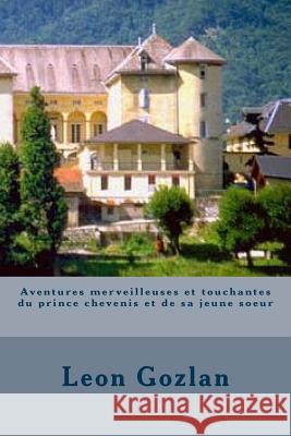 Aventures merveilleuses et touchantes du prince chevenis et de sa jeune soeur Gozlan, Leon 9781530846481 Createspace Independent Publishing Platform - książka