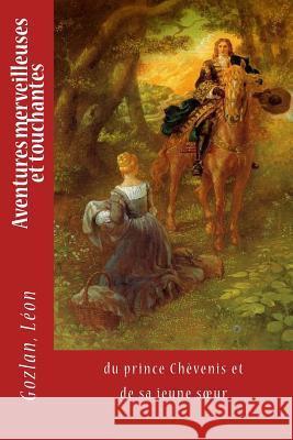 Aventures merveilleuses et touchantes: du prince Chèvenis et de sa jeune soeur Sir Angels 9781542787635 Createspace Independent Publishing Platform - książka