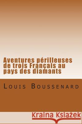 Aventures perilleuses de trois Francais au pays des diamants Ballin, G. -. Ph. 9781507871782 Createspace - książka