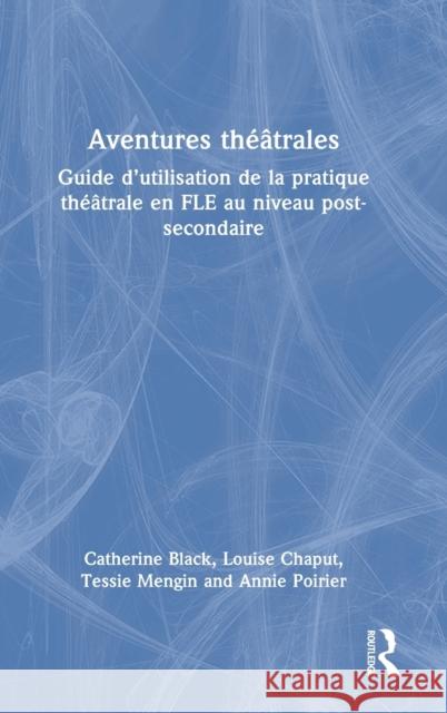 Aventures théâtrales: Guide d'utilisation de la pratique théâtrale en FLE au niveau post-secondaire Black, Catherine 9781032068916 Taylor & Francis Ltd - książka