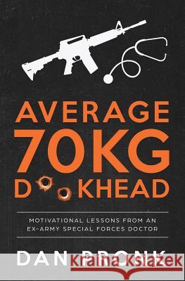 Average 70kg D**khead: Motivational Lessons from an Ex-Army Special Forces Doctor Dan Pronk 9781925846744 Vivid Publishing - książka