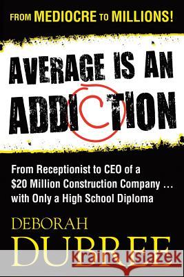 Average Is an Addiction Deborah M. Dubree 9780982364673 Clearedge, LLC - książka