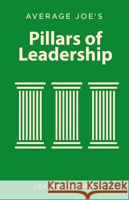 Average Joe's Pillars of Leadership: Defining Characteristics of Leadership Joe Hinchliffe Emily Wilkinson 9781543156669 Createspace Independent Publishing Platform - książka