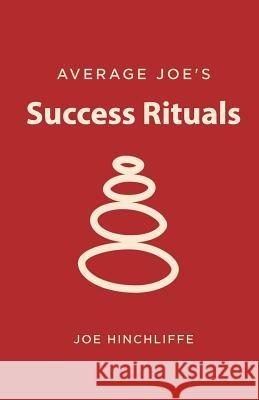 Average Joe's Success Rituals: 12 Disciplines for a Successful Life MR Joe Hinchliffe 9781536806236 Createspace Independent Publishing Platform - książka