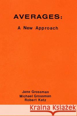 Averages: A New Approach Jane Grossman Robert Katz Michael Grossman 9780977117048 Michael Grossman - książka
