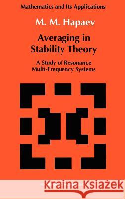 Averaging in Stability Theory: A Study of Resonance Multi-Frequency Systems Hapaev, M. M. 9780792315810 Springer - książka