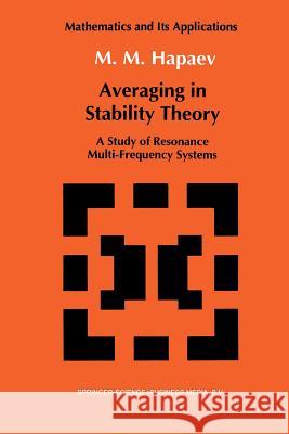 Averaging in Stability Theory: A Study of Resonance Multi-Frequency Systems M.M. Hapaev 9789401051682 Springer - książka