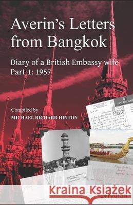 Averin's Letters from Bangkok, Part 1: Diary of a British Embassy wife: 1957 Michael Richard Hinton 9781838248932 Orrydian - książka