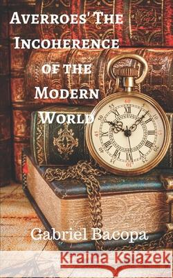 Averroes' Incoherence of the Modern World Gabriel Bacopa 9781521096444 Independently Published - książka