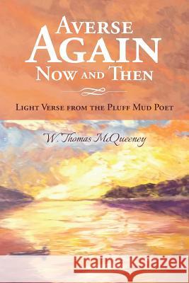 Averse Again Now and Then: Light Verse from the Pluff Mud Poet W. Thomas McQueeney 9781542421560 Createspace Independent Publishing Platform - książka