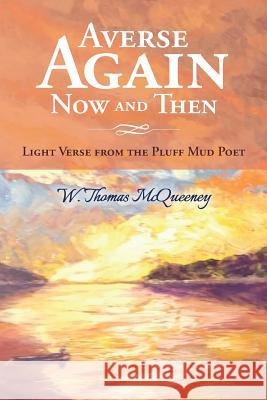 Averse Again Now and Then: Light Verse from the Pluff Mud Poet W. Thomas McQueeney 9781544281223 Createspace Independent Publishing Platform - książka