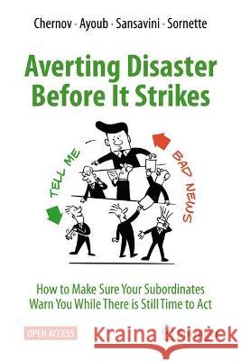 Averting Disaster Before It Strikes: How to Make Sure Your Subordinates Warn You While There is Still Time to Act Dmitry Chernov Ali Ayoub Giovanni Sansavini 9783031307713 Springer - książka