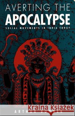 Averting the Apocalypse: Social Movements in India Today Arthur Bonner Arthur Bonner                            Bonner 9780822310297 Duke University Press - książka