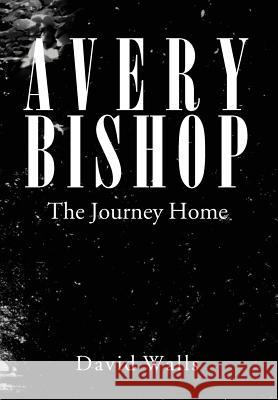 Avery Bishop: The Journey Home Walls, David 9781465379702 Xlibris Corporation - książka