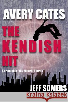Avery Cates: The Kendish Hit Jeff Somers 9781542310871 Createspace Independent Publishing Platform - książka