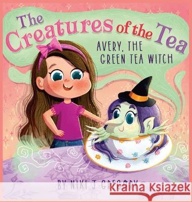 Avery, The Green Tea Witch: The Creatures of the Tea Niki J Gregory   9781088109144 IngramSpark - książka