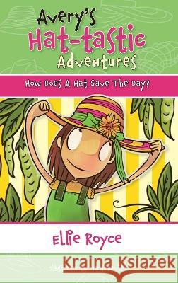 Avery's Hat- tastic Adventures Book1- How Does A Hat Save The Day? Ellie Royce, Mardi Davies 9780646857121 We Are All Made of Stories - książka