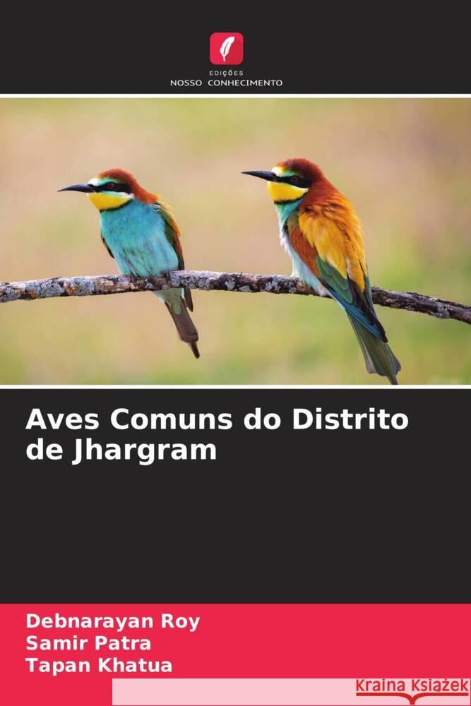 Aves Comuns do Distrito de Jhargram Roy, Debnarayan, Patra, Samir, Khatua, Tapan 9786204902319 Edições Nosso Conhecimento - książka