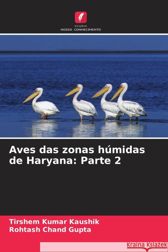 Aves das zonas húmidas de Haryana: Parte 2 Kaushik, Tirshem Kumar, Gupta, Rohtash Chand 9786206448327 Edições Nosso Conhecimento - książka