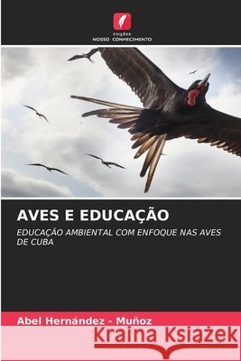 AVES E EDUCAÇÃO Hernandez - Muñoz, Abel 9786209338823 Edições Nosso Conhecimento - książka